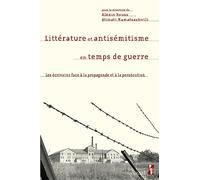Littérature et antisémitisme en temps de guerre: Les écrivains face à la propagande et à la persécution