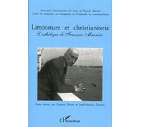 Littérature Et Christianisme - L'esthétique De François Mauriac Actes Du Colloque De Paris-Sorbonne (20-21 Novembre 2003) Et De Louvain-La-Neuve (24-25 Novembre 2003)