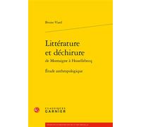 Littérature et déchirure de Montaigne à Houellebecq Étude anthropologique - Bruno Viard - Classiques Garnier - broché - Essai
