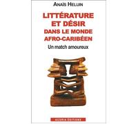 Littérature Et Désir Dans Le Monde Afro-Caribéen - Un Match Amoureux