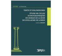 Littérature Et Enluminure - Etude De Cycles Iconographiques Du Roman De La Rose De Guillaume De Lorris