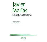 Javier Marias – Littérature et fantôme – Traduction Jean-Marie Saint-Lu – Gallimard Poche