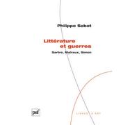 Littérature et guerres. Sartre, Malraux, Simon - Philippe Sabot - Puf - broché - Essai