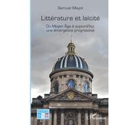 Littérature et laïcité Du Moyen Âge à aujourd’hui, une émergence progressive - Samuel Mayol - L'harmattan - broché - Essai