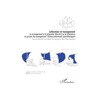 Littérature et management: Le management à la lorgnette littéraire ou la littérature au prisme du management ? Entrecroisements synesthésiques
