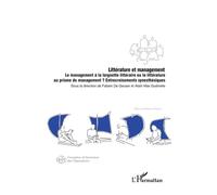 Littérature Et Management - Le Management À La Lorgnette Littéraire Ou La Littérature Au Prisme Du Management ? Entrecroisements Synesthésiques