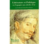 Littérature et politique en Espagne aux siècles d'or - colloque international - Jean-Pierre Etienvre - Klincksieck - Livre