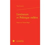 Littérature et Politique mêlées Franck Laurent (Auteur), Pierre Glaudes (Collection dirigée par), Eléonore Reverzy (Collection dirigée par), Claude Millet (Collection dirigée par)