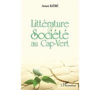 Littérature et société au Cap-Vert - Amet Kébé - L'harmattan - broché - Essai