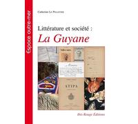Littérature et société : La Guyane - Catherine Le Pelletier - Ibis Rouge Eds - broché - Essai