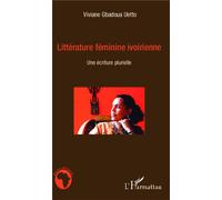 Littérature féminine ivoirienne Une écriture plurielle - Viviane Gbadoua Uetto - L'harmattan - broché - Essai