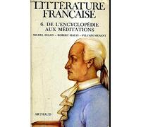 Litterature francaise poche t6 de l'encyclopedie aux meditations 1750 - 1820