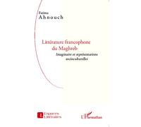 Littérature francophone du Maghreb Imaginaire et représentations socioculturelles - Fatima Ahnouch - L'harmattan - broché - Essai