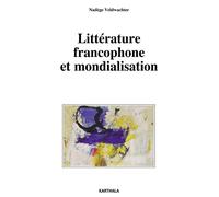 Littérature francophone et mondialisation - Nadège Veldwachter - Karthala - broché - Essai