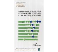 Littérature, immigration et imaginaire au Québec et en Amérique du Nord - Chantal Ringuet - L'harmattan - broché - Essai