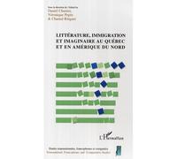 Littérature, immigration et imaginaire au Québec et en Amérique du Nord - Chantal Ringuet - L'harmattan - broché - Essai