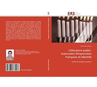 Littérature judéo-marocaine d'expression française et identité: Etude de quelques auteurs