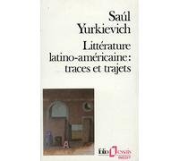 Littérature latino-américaine : traces et trajets Saul Yurkievich (Auteur), Françoise Campo-Timal (Traduction)