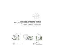 Littérature, management et travail Tome 1 - Management et travail : complexité, tensions et mutations, au prisme de la littérature - Fabien De Geuser - L'harmattan - broché - Etude