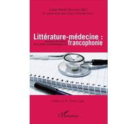 Littérature-Médecine - Emergence Et Radiance De La Critique Sociopathologique En Francophonie