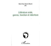 Littérature orale, genres, fonction et réécriture - Marie-Rose Abomo-Maurin - L'harmattan - broché - Essai