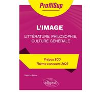 Littérature, philosophie, culture générale. Prépa ECG. Thème concours 2025. L'image - Denis La Balme - Ellipses - broché - Scolaire / Universitaire