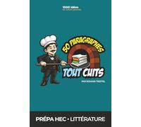 Littérature Prépa ECG (HEC) : 50 paragraphes tout cuits: Méthode de dissertation de culture générale pour gagner des points et du temps