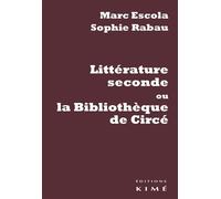 Littérature Seconde ou la Bibliotheque de Circe - Marc Escola - Kime - broché - Essai