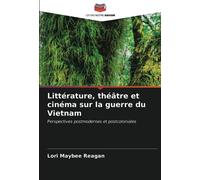Littérature, théâtre et cinéma sur la guerre du Vietnam: Perspectives postmodernes et postcoloniales