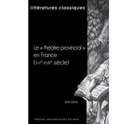 Littératures Classiques N° 97/2018 - Le "Théâtre Provincial" En France (Xvie-Xviiie Siècle)