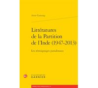 Littératures de la Partition de l'Inde (1947-2013): Les témoignages paradoxaux