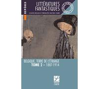 Littératures fantastiques: Belgique terre de l'étrange Tome 2, 1887-1914