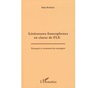 Littératures Francophones En Classe De Fle - Pourquoi Et Comment Les Enseigner