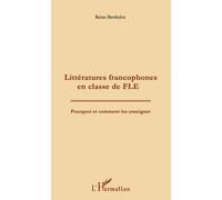 Littératures francophones en e FLE Pourquoi et comment les enseigner ? - Reine Berthelot - L'harmattan - broché - Essai