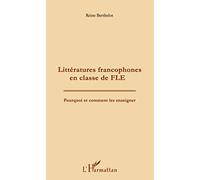 Littératures francophones en classe de FLE: Pourquoi et comment les enseigner ?