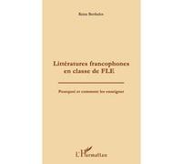 Reine Berthelot – Littératures francophones en classe de FLE – Pourquoi et comment les enseigner ?