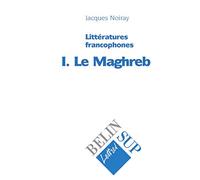 Littératures francophones, tome 1 : Le Maghreb
