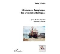 Littératures lusophones des archipels atlantiques Açores, Madère, Cap-Vert, São Tomé e Príncipe - Eugène Tavares - L'harmattan - broché - Essai