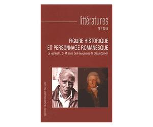 Littératures N° 73/2015 - Figure Historique Et Personnage Romanesque - Le Général Lsm Dans Les Géorgiques De Claude Simon