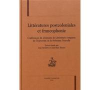 Littératures Postcoloniales Et Francophonie : Conférences Du Séminaire De Littérature Comparée De L'université De La Sorbonne Nouvelle