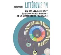 Littérovision: Un regard différent sur 100 grands romans de la littérature française