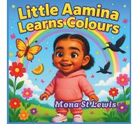 Little Aamina Learns Her Colours: A bright and joyful early learning book for toddlers and preschoolers to explore colours through everyday adventures