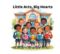Little Acts, Big Hearts: A storybook of good choices at school