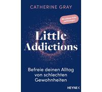 Little Addictions Befreie deinen Alltag von schlechten Gewohnheiten - Mit schlauen Tricks und Strategien - Catherine Gray - Heyne Verlag - ebook (ePub) - Livre