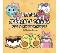 Little Adorable Things: A Bold and Easy Coloring Book for Kids, Teens, and Adults - Big, Simple, and Relaxing Designs Featuring Adorable Animals, Fun Foods, and Everyday Joys (Stress-Free Coloring)
