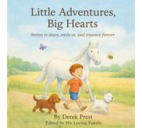 Little Adventures, Big Hearts: A collection of children’s stories by Derek Prest