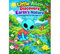 Little Alien Discovers Earth’s Nature: A Nature Coloring Book for Kids Ages 3-5