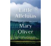 Little Alleluias Collected Poetry and Prose - Mary Oliver - Grand Central Publishing - ebook (ePub) - Livre