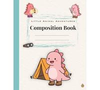 Little Animal Adventures: The Camping Dinosaur Composition Book: Wide Ruled Composition Notebook for Kids | 120 Pages | School Writing Journal