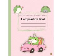 Little Animal Adventures: The Traveling Frog Composition Book: Wide Ruled Notebook for Kids | Cute Frog Journal | 120 Pages | School Writing Book